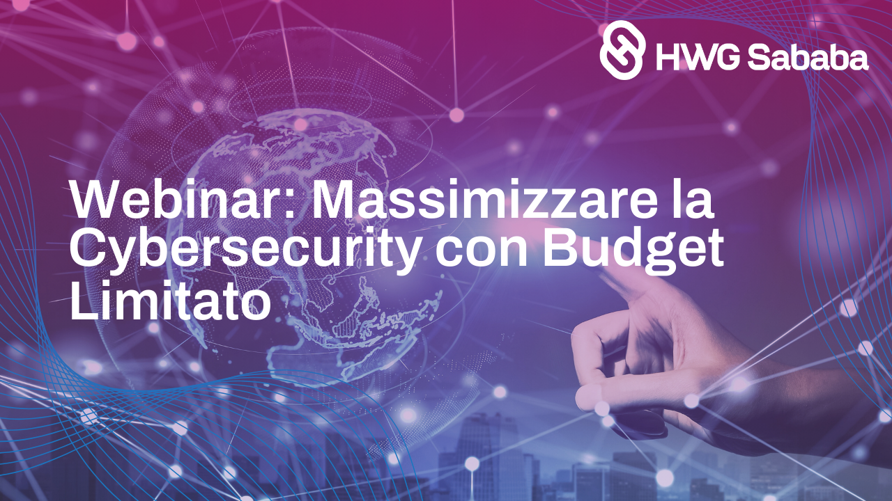 Massimizzare la Cybersecurity con Budget Limitato - HWG Sababa